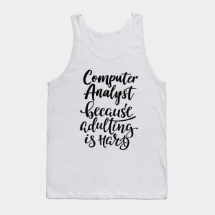 Computer Analyst Because Adulting Is Hard Tank Top